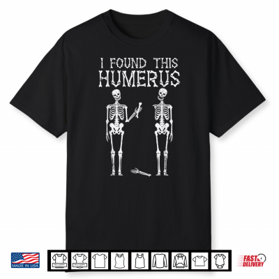 Halloween Skeleton I Found Humerus Funny Costume Shirt