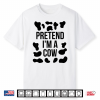 Pretend I’M A Cow Shirt Adult Costume Halloween Cow Print Shirt