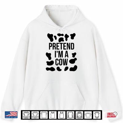 Hoodie Pretend Im A Cow Shirt Adult Costume Halloween Cow Print Shirt