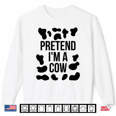 Sweatshirt Pretend Im A Cow Shirt Adult Costume Halloween Cow Print Shirt