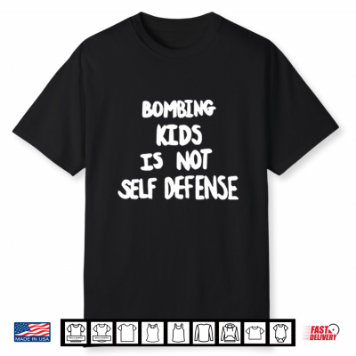 Bombing Kids Is Not Self Defense Shirt