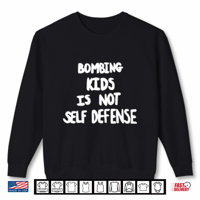 Sweatshirt Bombing Kids Is Not Self Defense Shirt