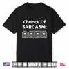 Chance Of Sarcasm Shirt