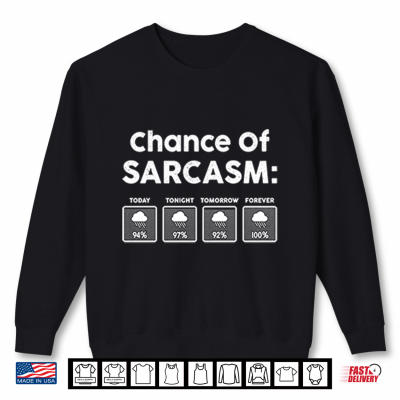 Sweatshirt Chance Of Sarcasm Shirt