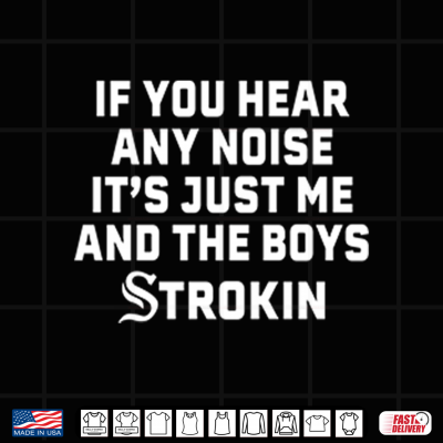 Design Chicago White Sox If You Hear Any Noise Its Just Me And The Boys Strokin Shirt