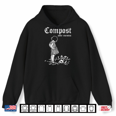 Hoodie Compost Your Enemies Shirt