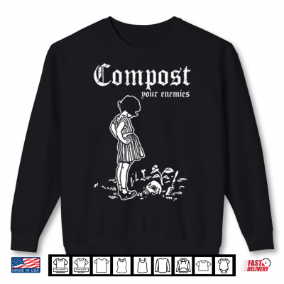 Sweatshirt Compost Your Enemies Shirt