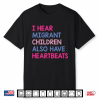 I Hear Migrant Children Also Have Heartbeats Shirt
