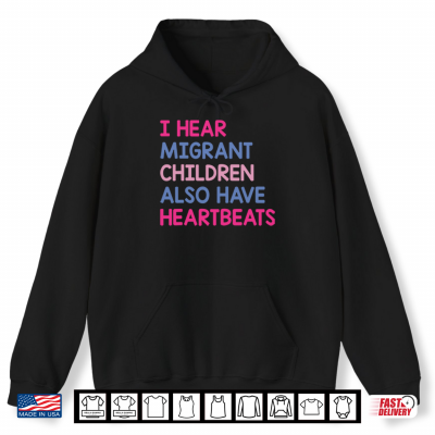 Hoodie I Hear Migrant Children Also Have Heartbeats Shirt