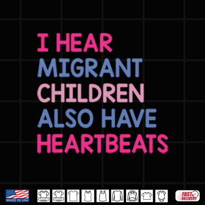 Design I Hear Migrant Children Also Have Heartbeats Shirt
