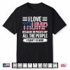 I Love Trump Because He Pisses Off All The People I Can’T Stand Shirt