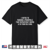 I Voted To Pardon A Pedophile That Repeatedly Rped A 10 Year Old Girl Shirt