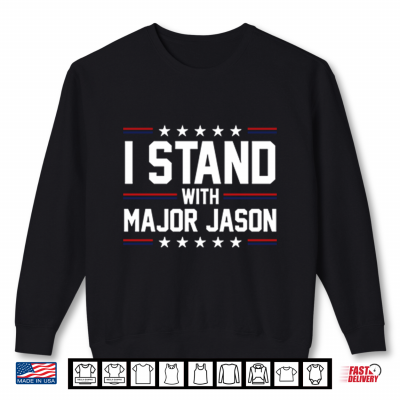 I Stand With Major Jason Shirt 2 Sweatshirt I Stand With Major Jason Shirt