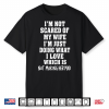 I’M Not Scared Of My Wife I’M Just Doing What I Love Shirt