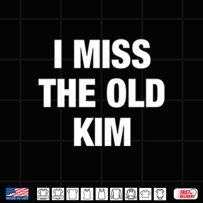 Design Kanye West I Miss The Old Kim Shirt
