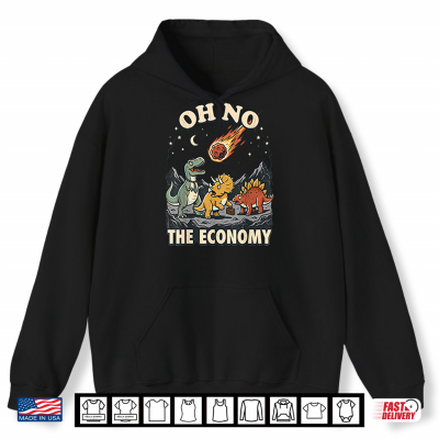 Hoodie Oh No The Economy Dinosaur Shirt