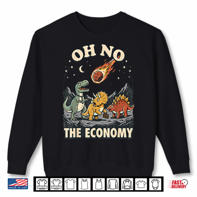 Sweatshirt Oh No The Economy Dinosaur Shirt