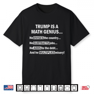 Trump Is A Math Genius He Divides The Country Shirt