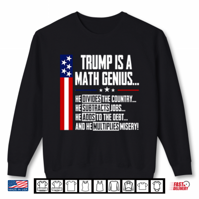Sweatshirt Trump Is A Math Genius Shirt