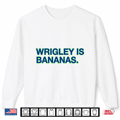 Wrigley Is Bananas Shirt 2 Sweatshirt Wrigley Is Bananas Shirt
