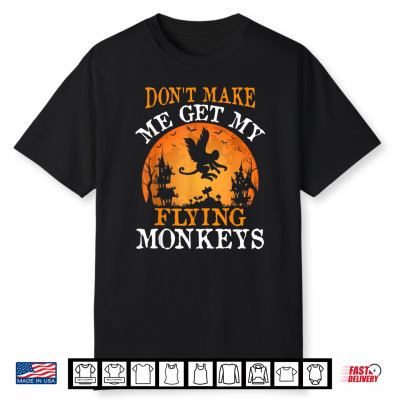 Don’T Make Me Get My Flying Monkeys Halloween Costume Shirt