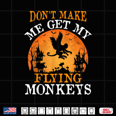 Design Dont Make Me Get My Flying Monkeys Halloween Costume Shirt