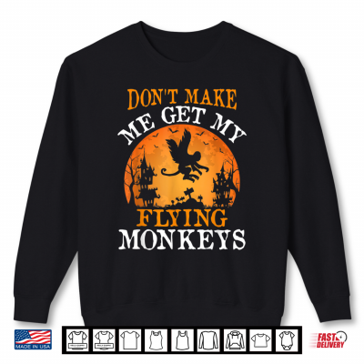 Sweatshirt Dont Make Me Get My Flying Monkeys Halloween Costume Shirt 1