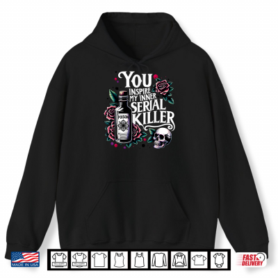Hoodie Funny You Inspire My Inner Serial Killer Humor Halloween Shirt