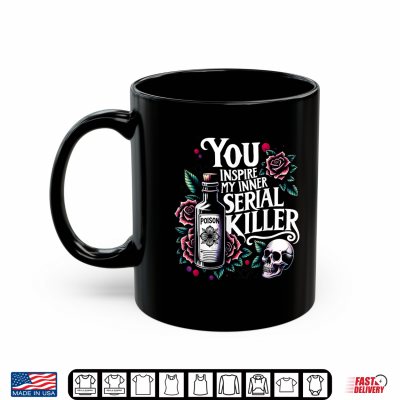Mug Funny You Inspire My Inner Serial Killer Humor Halloween Shirt