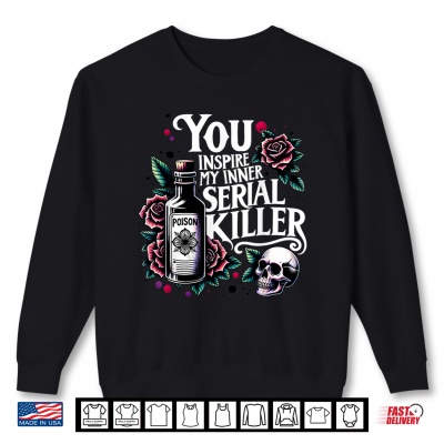 Sweatshirt Funny You Inspire My Inner Serial Killer Humor Halloween Shirt 1