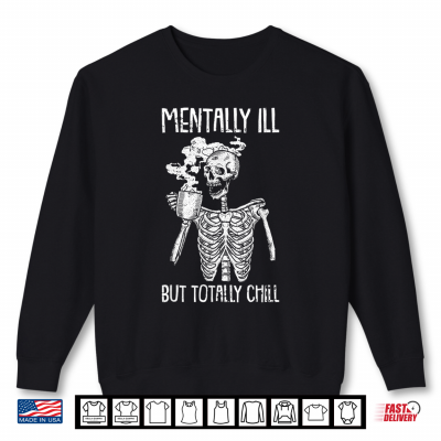 Sweatshirt Mentally Ill But Totally Chill Halloween Costume Skeleton Shirt