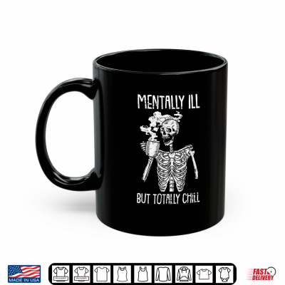 Mug Mentally Ill But Totally Chill Halloween Costume Skeleton Shirt