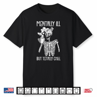Mentally Ill But Totally Chill Halloween Costume Skeleton Shirt