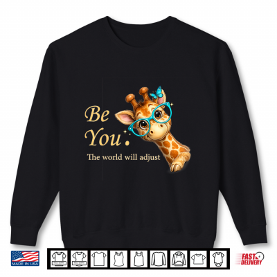 Sweatshirt Be You The World Will Adjust Cute Giraffe Lover Glasses Shirt