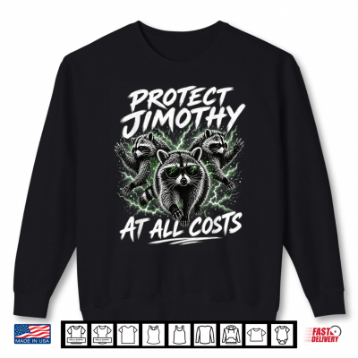 Protect Jimothy At All Costs Jimothy Viral Raccoon Shirt 2 Sweatshirt Protect Jimothy At All Costs Jimothy Viral Raccoon Shirt