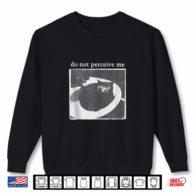 Sweatshirt Do Not Perceive Me Meme Cat Lover Shirt