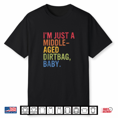 I’M Just A Middle Aged Dirtbag Baby Humor Shirt