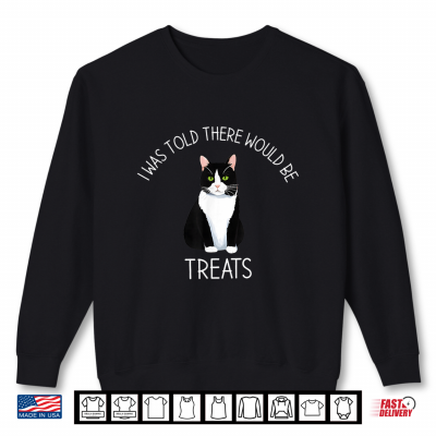 Sweatshirt I Was Told There Would Be Treats Tuxedo Cat Lover Shirt