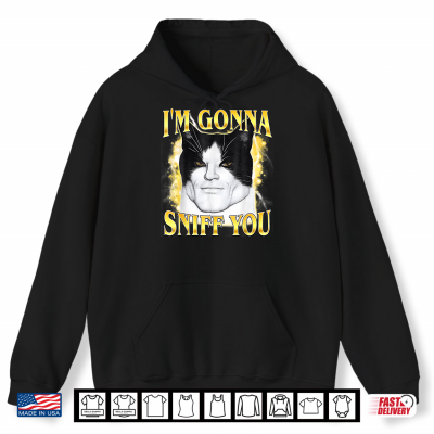 Hoodie Im Gonna Sniff You Meme Cat Lover Shirt