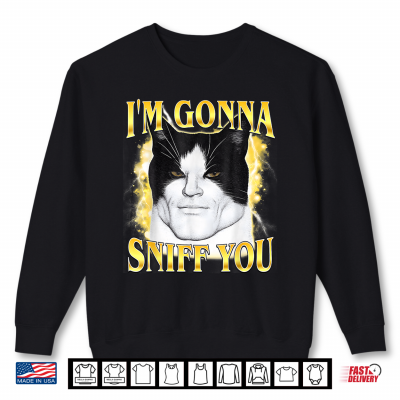 Sweatshirt Im Gonna Sniff You Meme Cat Lover Shirt