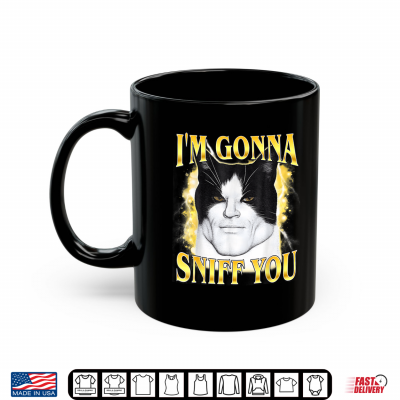 Mug Im Gonna Sniff You Meme Cat Lover Shirt
