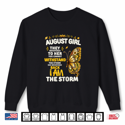 Sweatshirt August Girl They Whispered To Her You Cannot Withstand Shirt