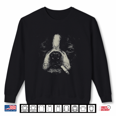 Sweatshirt Dog Smoking Cigarette Boston Terrier Meme Shirt