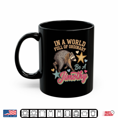 Mug Jimothy Raccoon In A World Full Of Ordinary Seattle Meme Art Shirt