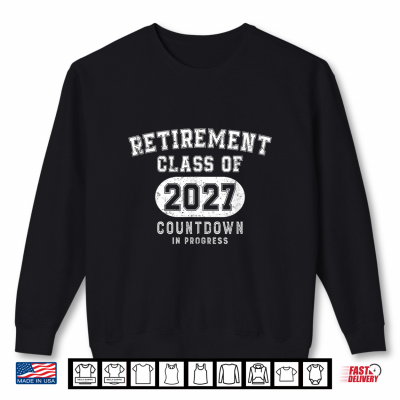 Retirement Class Of 2027 Countdown In Progress Teacher Shirt 2 Sweatshirt Retirement Class Of 2027 Countdown In Progress Teacher Shirt