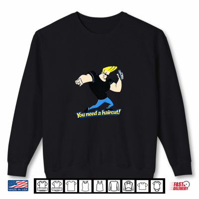 You Need A Haircut Shirt 2 Sweatshirt You Need A Haircut Shirt