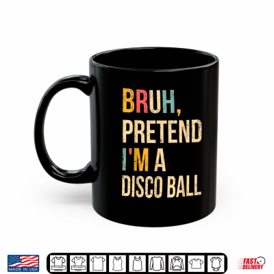 Mug Bruh Pretend Im A Disco Ball Halloween Lazy Costume DIY Shirt