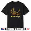 Never Better Skeleton Coffin Funny Skull Halloween Women Men Shirt