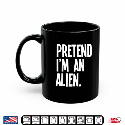 Mug Pretend Im An Alien Funny Halloween Party Costume Shirt