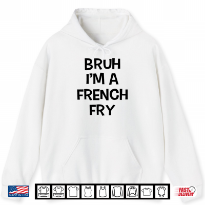 Bruh I'M A French Fry Funny Pretend Lazy Halloween Costume Shirt 1 Hoodie Bruh Im A French Fry Funny Pretend Lazy Halloween Costume Shirt
